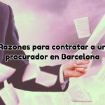 Razones contratar procurador en Barcelona